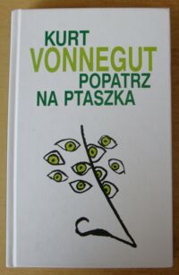 Miniatura okładki Vonnegut Kurt Popatrz na ptaszka.