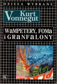 Miniatura okładki Vonnegut Kurt Wampetery, forma i granfalony. /Dzieła wybrane/