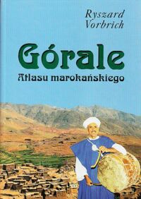 Miniatura okładki Vorbrich Ryszard Górale Atlasu marokańskiego. Peryferyjność i przejawy marginalności. /Prace Etnologiczne Tom XIV/