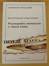 Miniatura okładki Wachowski Krzysztof, Domański Grzegorz Wczesnopolskie cmentarzysko w Starym  Zamku.