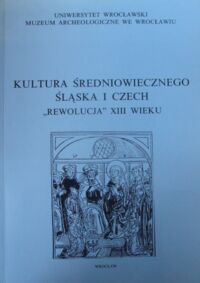 Miniatura okładki Wachowski Krzysztof /red./ Kultura średniowiecznego Śląska i Czech. "Rewolucja" XIII wieku.