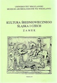 Miniatura okładki Wachowski Krzysztof  /red./ Kultura średniowiecznego Śląska i Czech. Zamek. /Wersja pol.-niem./