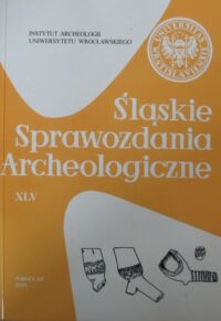 Miniatura okładki Wachowski Krzysztof /red./ Śląskie Sprawozdania Archeologiczne XLV.