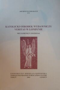 Miniatura okładki Wałaszewski Zdzisław E., Moczkodan Rafał /red./ Katolicki Ośrodek Wydawniczy Veritas w Londynie. Nie zamknięty rozdział. Studia i szkice. /Archiwum Emigracji XVI/