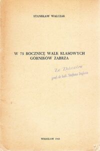 Miniatura okładki Walczak Stanisław W 75 rocznicę walk klasowych górników Zabrza.