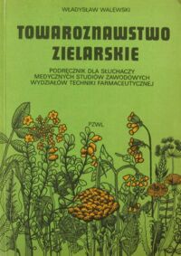 Miniatura okładki Walewski Władysław Towaroznawstwo zielarskie. Podręcznik dla słuchaczy medycznych studiów zawodowych wydziałów techniki farmaceutycznej.