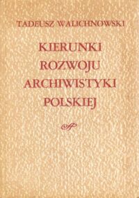 Miniatura okładki Walichnowski Tadeusz Kierunki rozwoju archiwistyki polskiej.