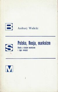 Miniatura okładki Walicki Andrzej Polska, Rosja, marksizm. Studia z dziejów marksizmu i jego recepcji. /Biblioteka Studiów nad Marksizmem, 24/.