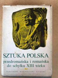 Miniatura okładki Walicki Michał /red./ Sztuka polska przedromańska i romańska do schyłku XIII wieku. Tom I. /Dzieje Sztuki Polskiej/