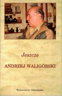 Miniatura okładki Waligórski Andrzej Jeszcze.