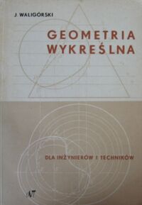 Miniatura okładki Waligórski Jerzy Geometria wykreślna dla inżynierów i techników.