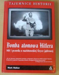 Miniatura okładki Walker Mark Bomba atomowa Hitlera. Mit i prawda o nazistowskiej fizyce jądrowej. /Tajemnice Historii/