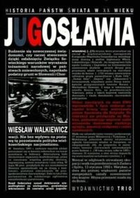 Miniatura okładki Walkiewicz Wiesław Jugosławia. Byt wspólny i rozpad. /Historia Państw Świata w XX w./