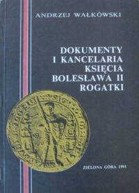 Miniatura okładki Wałkówski Andrzej Dokumenty i kancelaria księcia Bolesława II Rogatki.