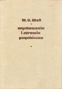 Miniatura okładki Wall W. D. Wychowanie i zdrowie psychiczne.