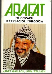 Miniatura okładki Wallach Janet, Wallach John Arafat w oczach przyjaciół i wrogów.