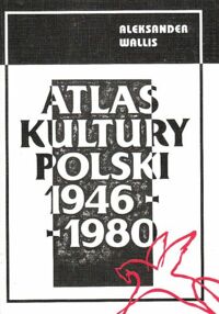 Miniatura okładki Wallis Aleksander Atlas kultury Polski 1946-1980.