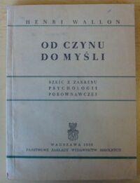 Miniatura okładki Wallon Henri Od czynu do myśli. Szkic z zakresu psychologii porównawczej.