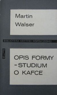 Miniatura okładki Walser Martin Opis formy. Studium o Kafce. /Biblioteka Krytyki Współczesnej/