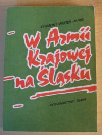 Miniatura okładki Walter-Janke Zygmunt w Armii Krajowej na Śląsku.