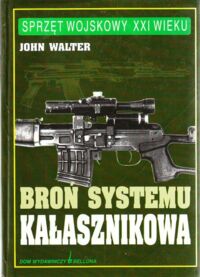 Miniatura okładki Walter John Broń systemu Kałasznikowa. /Sprzęt Wojskowy XXI Wieku/