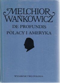 Miniatura okładki Wańkowicz Melchior De profundis. Polacy i Ameryka. /Dzieła Emigracyjne/