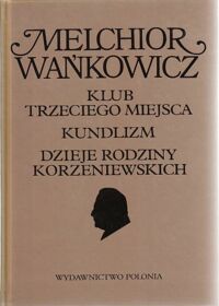 Miniatura okładki Wańkowicz Melchior Klub trzeciego miejsca. Kundlizm. Dzieje rodziny Korzeniewskich. /Dzieła Emigracyjne/