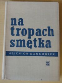 Miniatura okładki Wańkowicz Melchior Na tropach smętka.