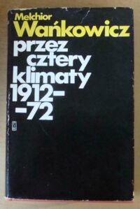 Miniatura okładki Wańkowicz Melchior Przez cztery klimaty 1912-1972.