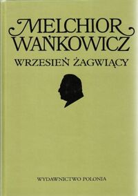 Miniatura okładki Wańkowicz Melchior Wrzesień żagwiący. /Dzieła Emigracyjne/