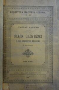 Miniatura okładki Warcholik Stanisław Śląsk cieszyński i jego odrodzenie narodowe. Z rycinami. /Biblioteka Macierzy Polskiej Nr. 50/