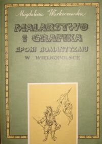 Miniatura okładki Warkoczewska Magdalena Malarstwo i grafika epoki romantyzmu w Wielkopolsce. Dzieje i funkcje.