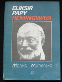 Miniatura okładki Warneńska Monika Eliksir papy Hemingwaya.