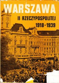 Miniatura okładki  Warszawa II Rzeczypospolitej 1918-1939. Zeszyt 5. /Studia Warszawskie. Tom XVIII/