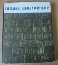 Miniatura okładki  Warszawska szkoła architektury 1915-1965. 50-lecie Wydziału Architektury Politechniki Warszawskiej.