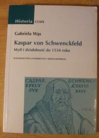 Miniatura okładki Wąs Gabriela Kaspar von Schwenckfeld. Myśl i działalność do 1534 roku. /Historia CLXIX/