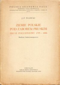 Miniatura okładki Wąsicki Jan Ziemie polskie pod zaborem pruskim. Prusy południowe 1793-1806. Studium historycznoprawne.