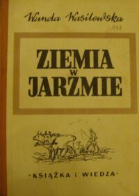 Miniatura okładki Wasilewska Wanda Ziemia w jarzmie. Powieść.