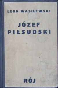 Miniatura okładki Wasilewski Leon Józef Piłsudski. Jakim go znałem.