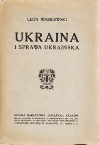 Miniatura okładki Wasilewski Leon Ukraina i sprawa ukraińska.