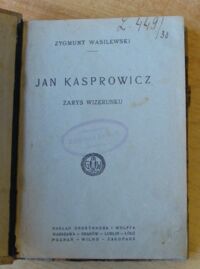 Zdjęcie nr 2 okładki Wasilewski Zygmunt Jan Kasprowicz. Zarys wizerunku.