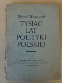 Miniatura okładki Wasiutyński Wojciech Tysiąc lat polityki polskiej.