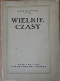 Miniatura okładki Wasowski Józef (Widz) Wielkie czasy.