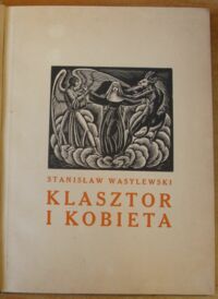 Zdjęcie nr 2 okładki Wasylewski Stanisław /ilustr. W. Skoczylas/ Klasztor i kobieta. Studjum z dziejów kultury polskiej w średniowieczu.