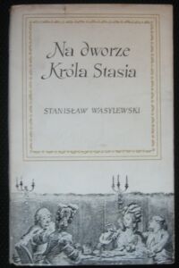 Miniatura okładki Wasylewski Stanisław Na dworze króla Stasia.