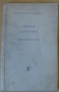 Miniatura okładki Wasylewski Stanisław Szkice serdeczne i przewrotne. Książka dla miłośników przeszłości Śląska.