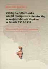 Miniatura okładki Waszkiewicz Ewa Doktryna hitlerowska wśród mniejszości niemieckiej w województwie śląskim w latach 1918-1939.