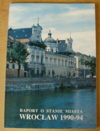 Miniatura okładki Waszkiewicz Jan /red./ Raport o stanie miasta Wrocław 1990-94. Perspektywa zmiany.