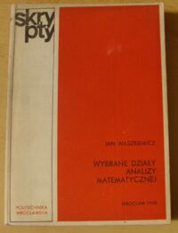 Miniatura okładki Waszkiewicz Jan Wybrane działy analizy matematycznej. /Skrypty/