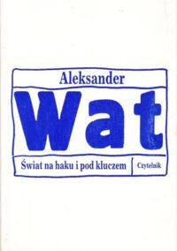 Zdjęcie nr 1 okładki Wat Aleksander	 Świat na haku i pod kluczem. Eseje.	